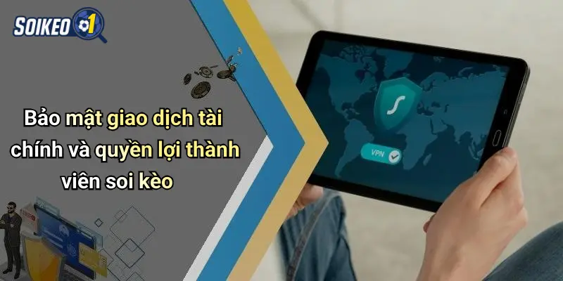 Chính sách bảo mật 3 Bảo mật giao dịch tài chính và quyền lợi thành viên soi kèo