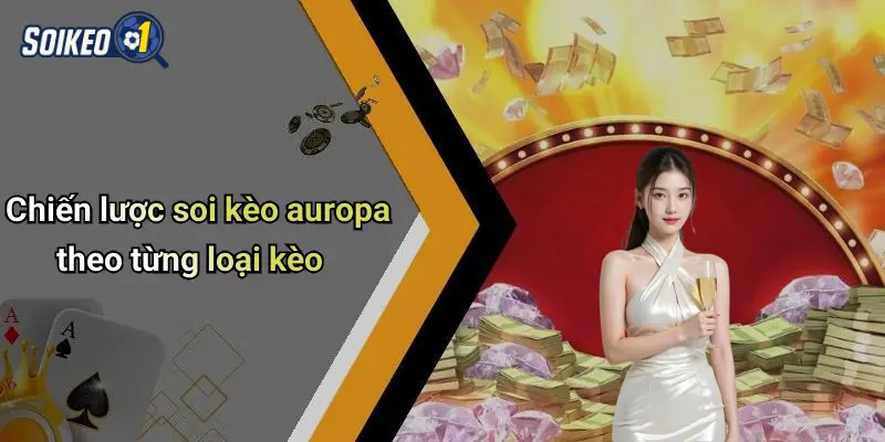 Soi kèo Auropa 3 Chiến lược soi kèo auropa theo từng loại kèo