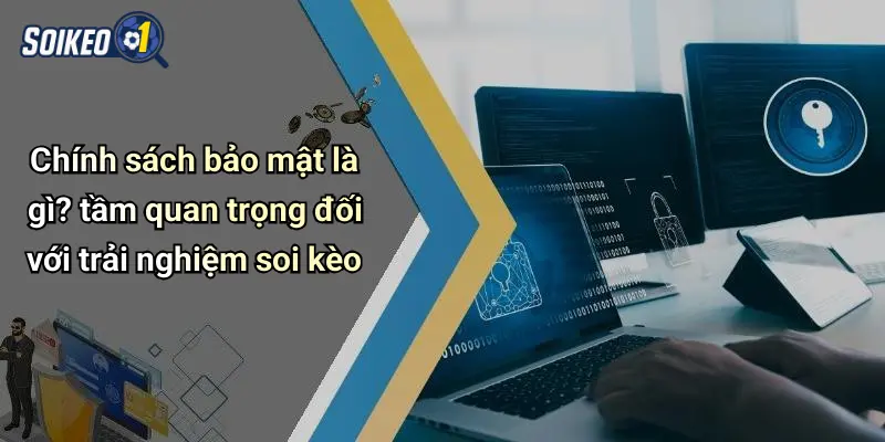 Chính sách bảo mật 1 Chính sách bảo mật là gì? tầm quan trọng đối với trải nghiệm soi kèo