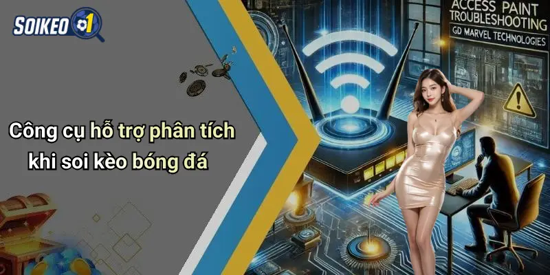 Công cụ hỗ trợ phân tích khi soi kèo bóng đá