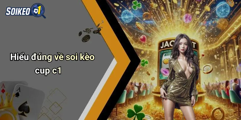 Soi Kèo Cup c1 1 Hiểu đúng về soi kèo cup c1
