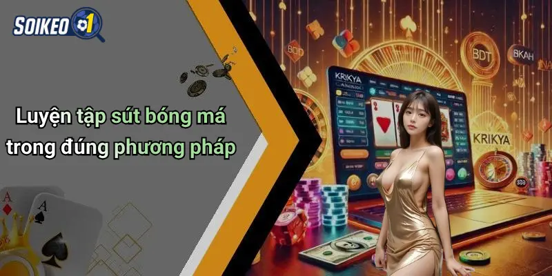 Luyện tập sút bóng má trong đúng phương pháp