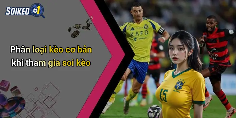 Phân loại kèo cơ bản khi tham gia soi kèo