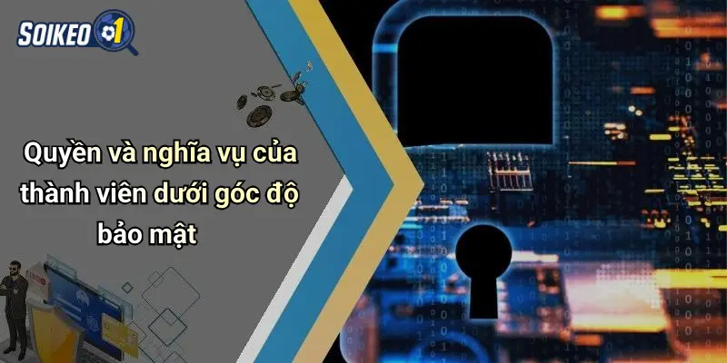 Chính sách bảo mật 4 Quyền và nghĩa vụ của thành viên dưới góc độ bảo mật