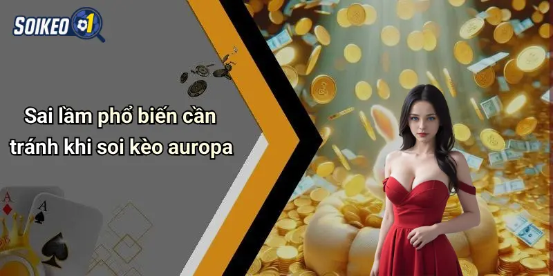 Soi kèo Auropa 4 Sai lầm phổ biến cần tránh khi soi kèo auropa