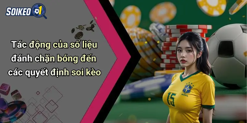 Tác động của số liệu đánh chặn bóng đến các quyết định soi kèo