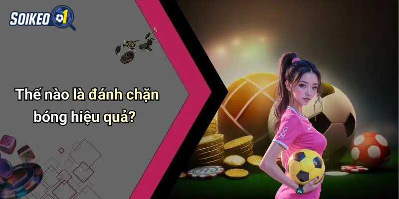 Thế nào là đánh chặn bóng hiệu quả?