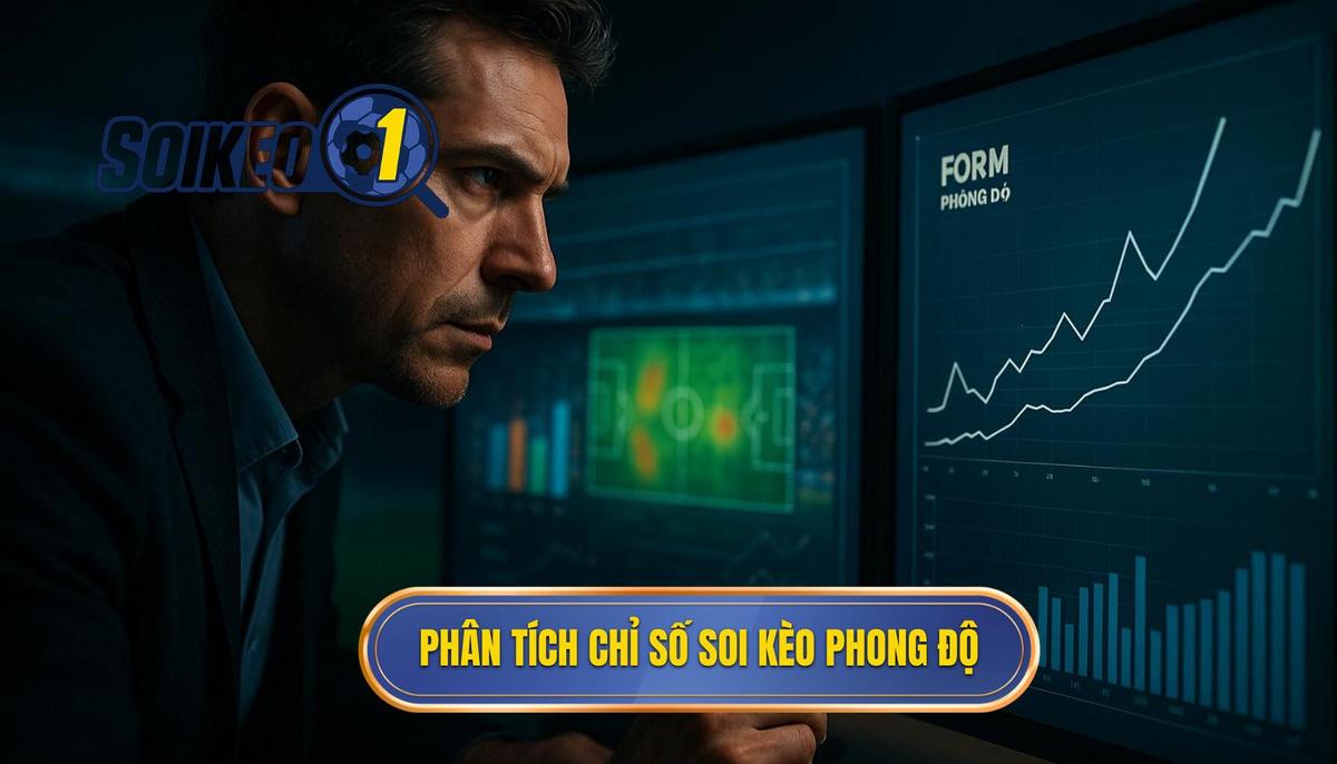 Phân tích các chỉ số cốt lõi khi soi kèo theo phong độ