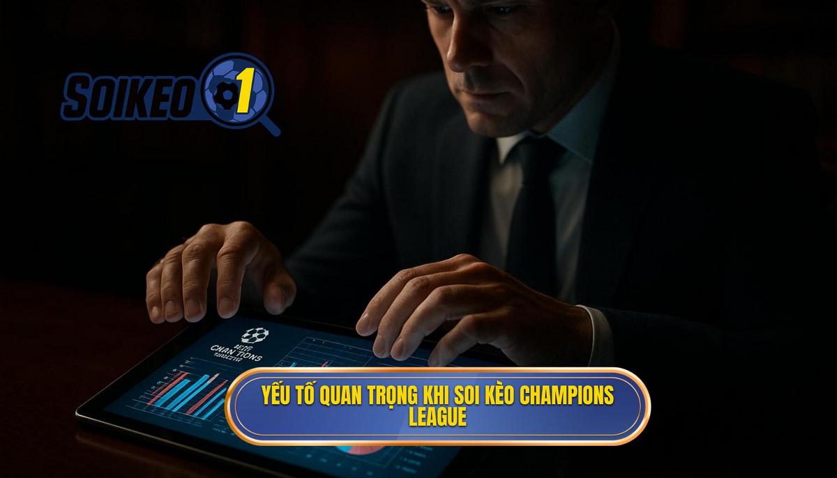 Phân tích các yếu tố then chốt khi soi kèo champions league
