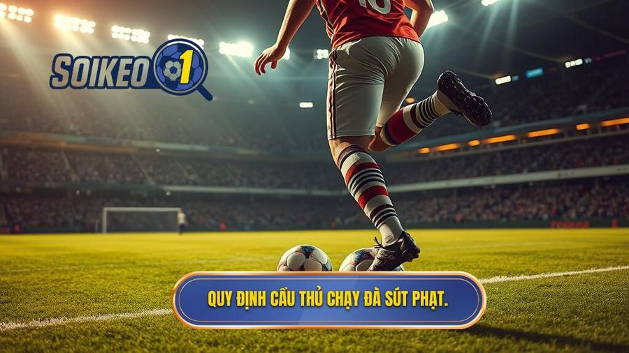 2. Quy định cầu thủ chạy đà sút phạt.