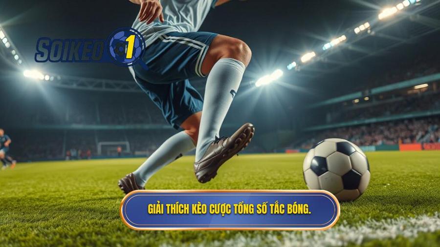 Hiểu rõ về Kèo cược tổng số lần tắc bóng thành công là gì?
