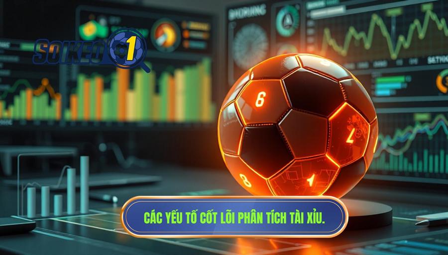Các yếu tố cốt lõi khi phân tích tài xỉu bóng đá