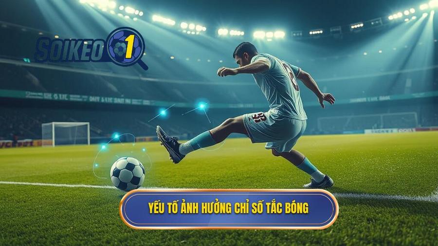 Các yếu tố ảnh hưởng trực tiếp đến chỉ số tắc bóng thành công